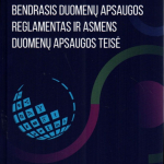 Julius Zaleskis. Europos Sąjungos Bendrasis duomenų apsaugos reglamentas ir asmens duomenų apsaugos teisė